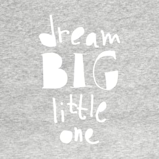 Dream Big Little One T-Shirt